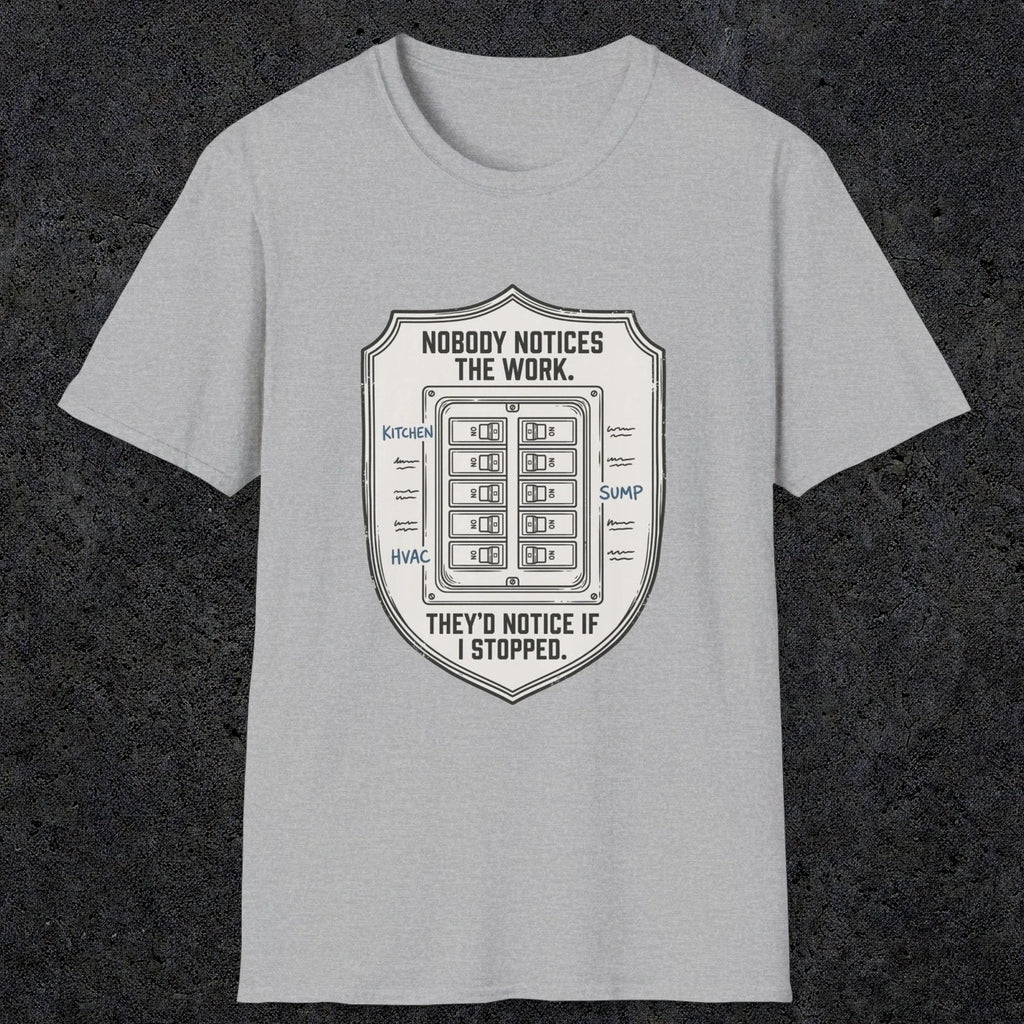 0101 Nobody Notice The Work Theyd Notice If I Stopped | Funny Dad T-Shirt | RustyDad
