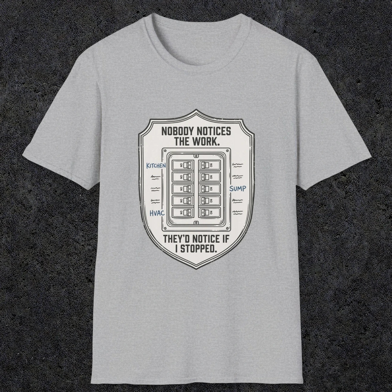 0101 Nobody Notice The Work Theyd Notice If I Stopped | Funny Dad T-Shirt | RustyDad