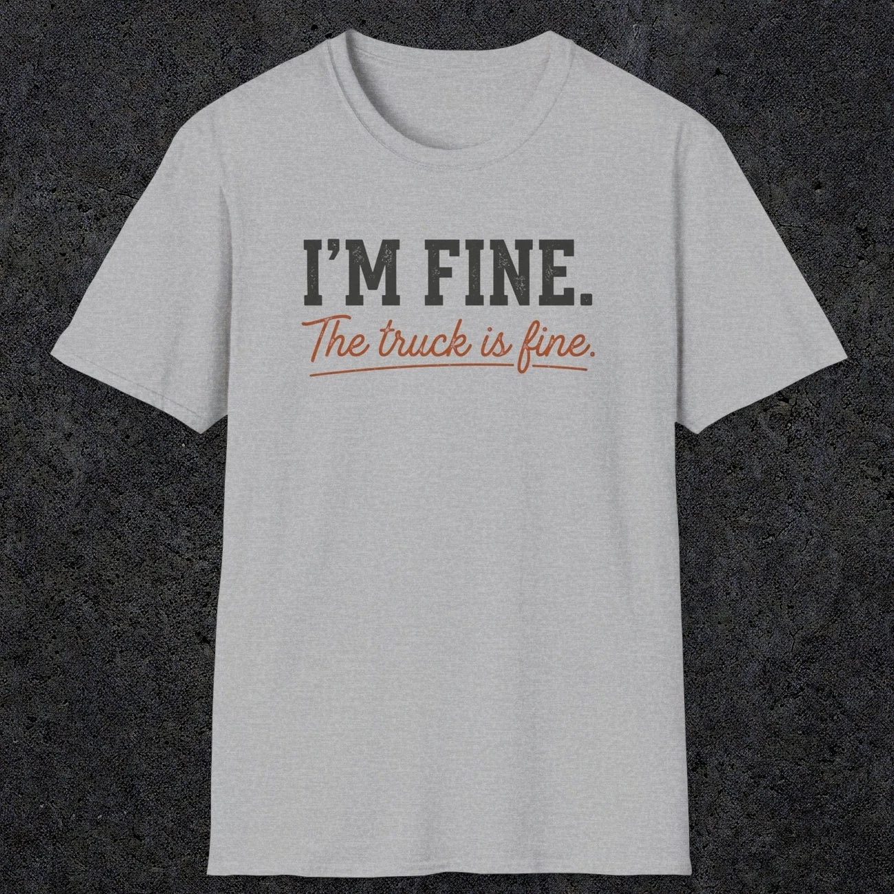 0505 I'M Fine. The Truck Is Fine | Funny Dad T-Shirt | RustyDad