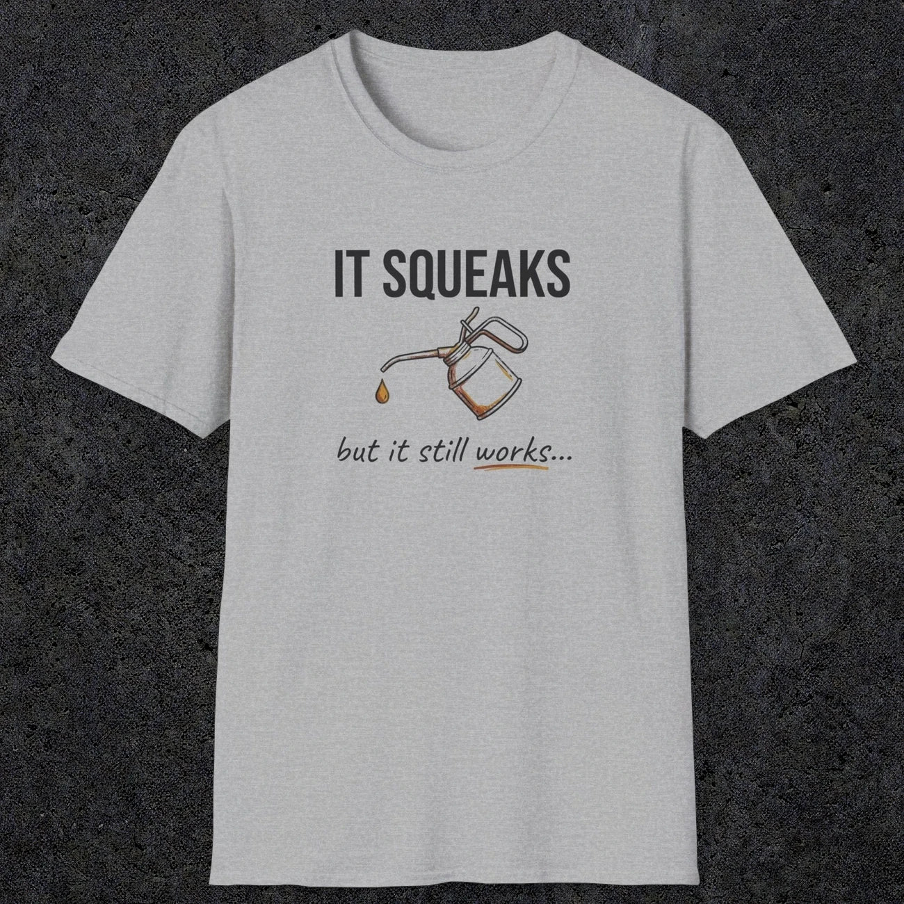0071 It squeaks but it still works | Funny Dad T-Shirt | RustyDad
