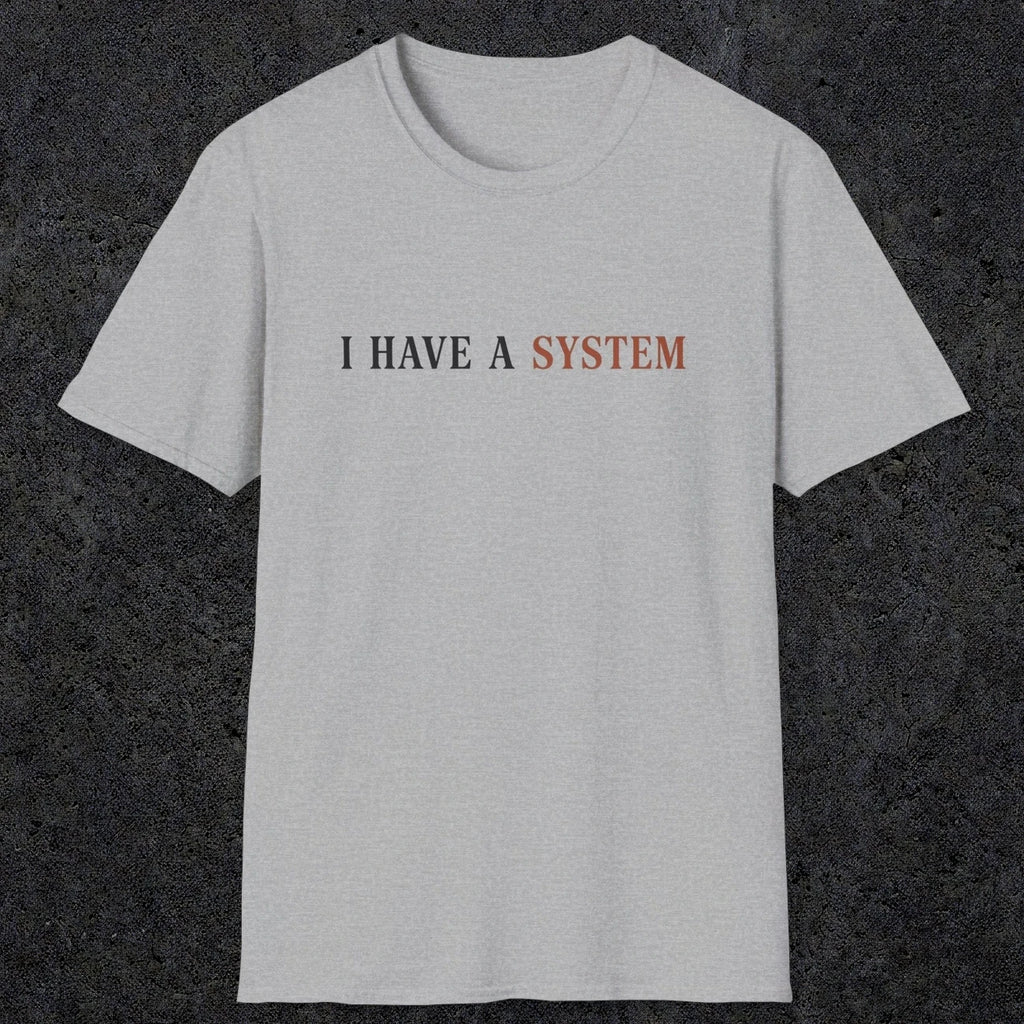 0038 I have a system | Funny Dad T-Shirt | RustyDad