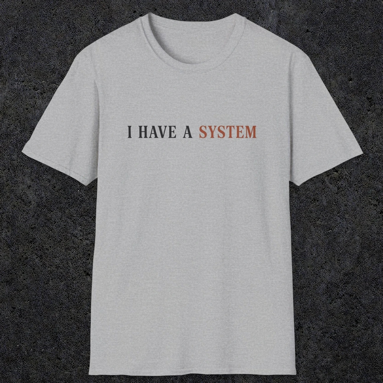 0038 I have a system | Funny Dad T-Shirt | RustyDad