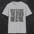 0433 One Of Us Is Right. The Other One Is You | Funny Dad T-Shirt | RustyDad