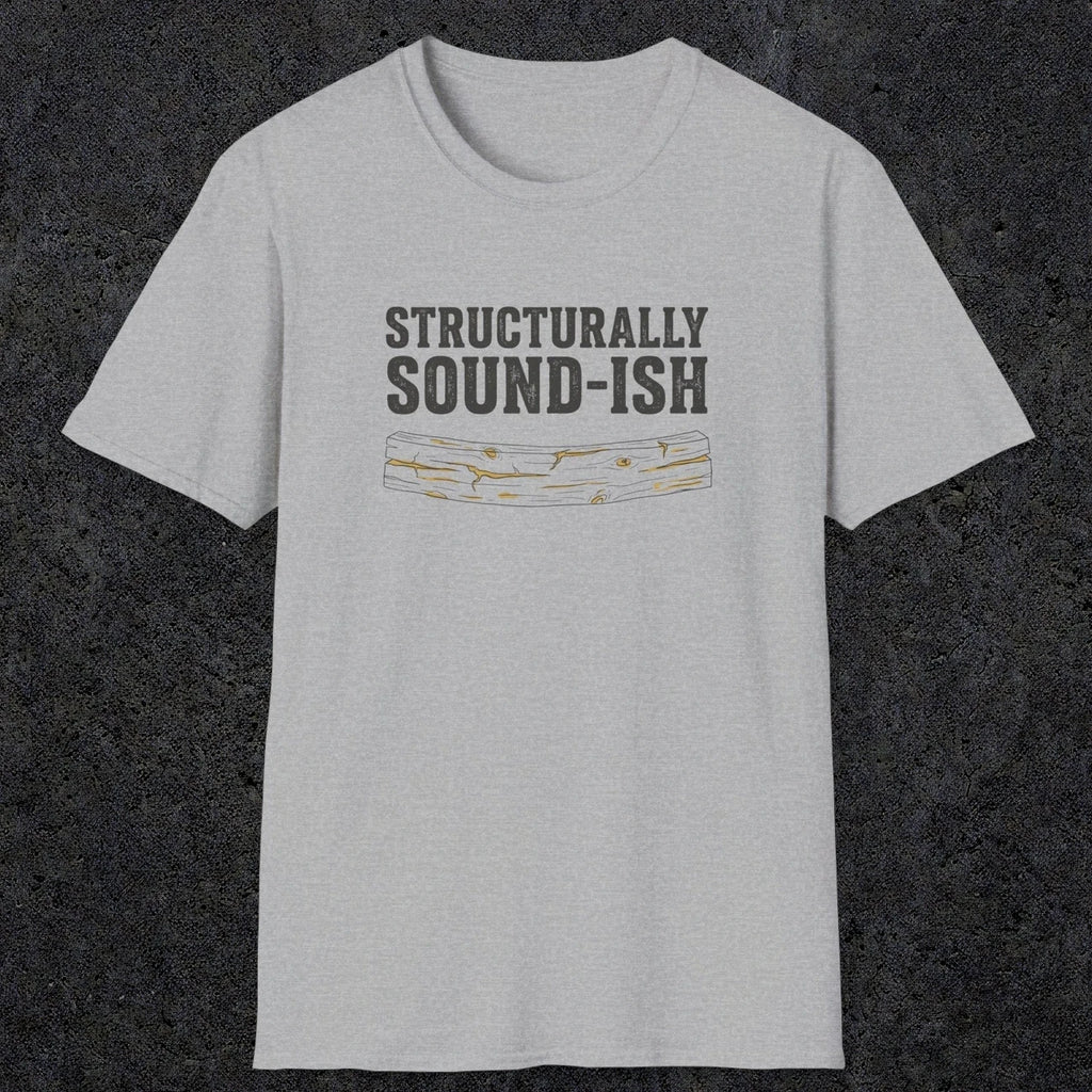 0063 Structurally sound-ish | Funny Dad T-Shirt | RustyDad