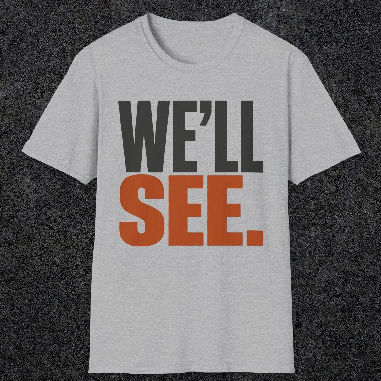 0447 We'll See | Funny Dad T-Shirt | RustyDad