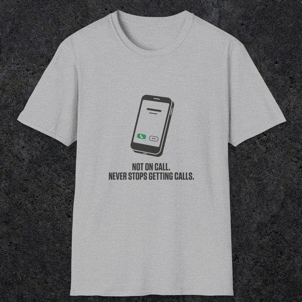 0131 Not On Call Never Stops Getting Calls | Funny Dad T-Shirt | RustyDad