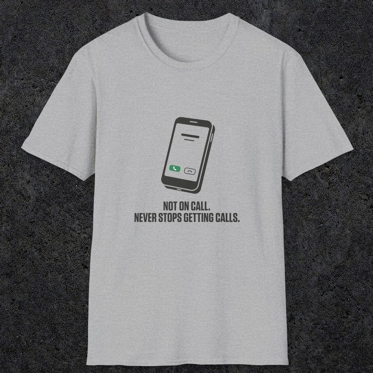 0131 Not On Call Never Stops Getting Calls | Funny Dad T-Shirt | RustyDad