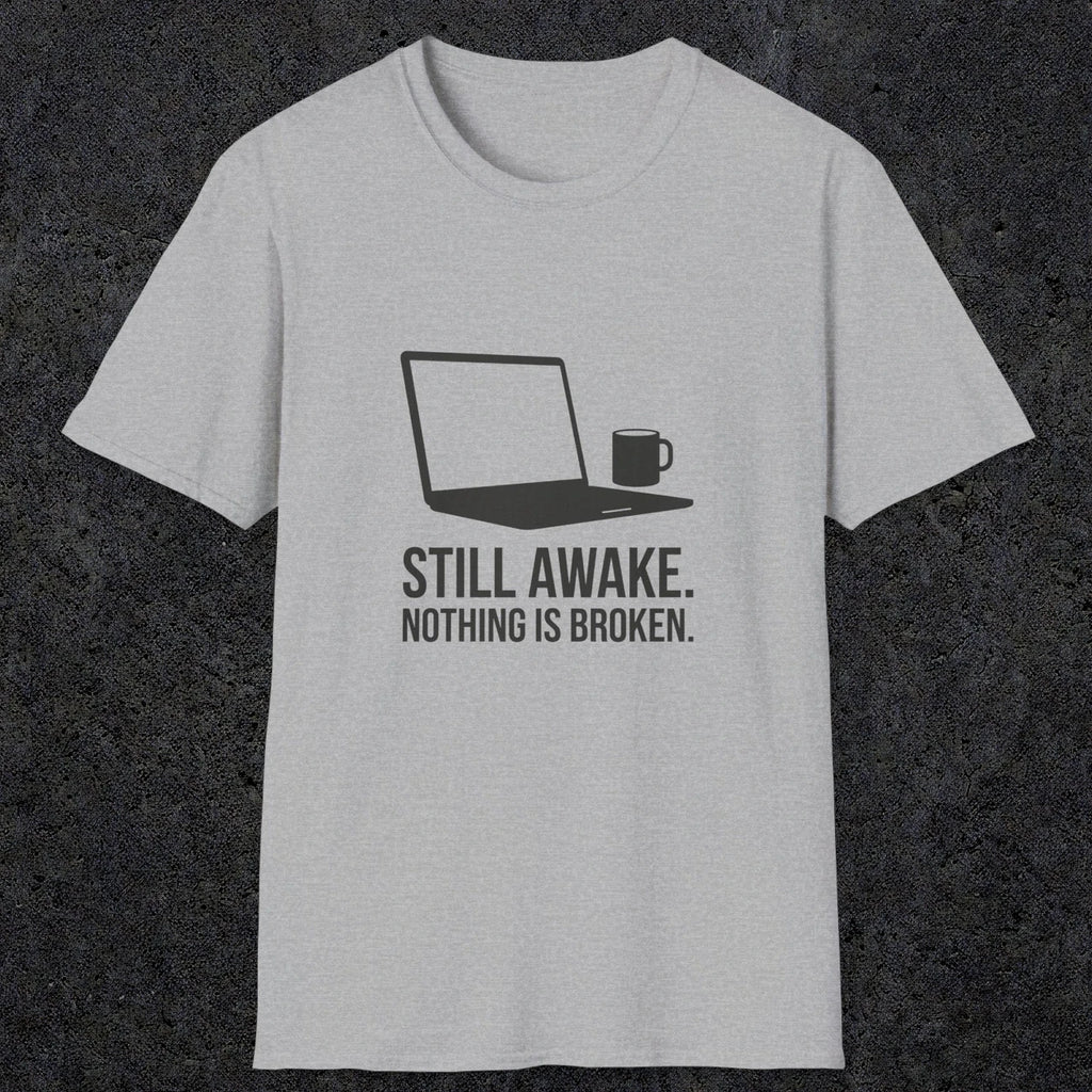 0112 Still Awake Nothing Is Broken | Funny Dad T-Shirt | RustyDad