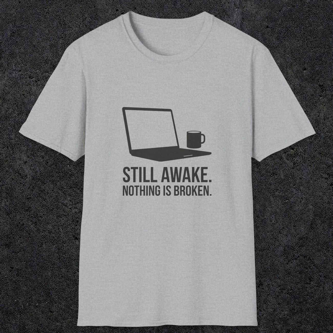 0112 Still Awake Nothing Is Broken | Funny Dad T-Shirt | RustyDad