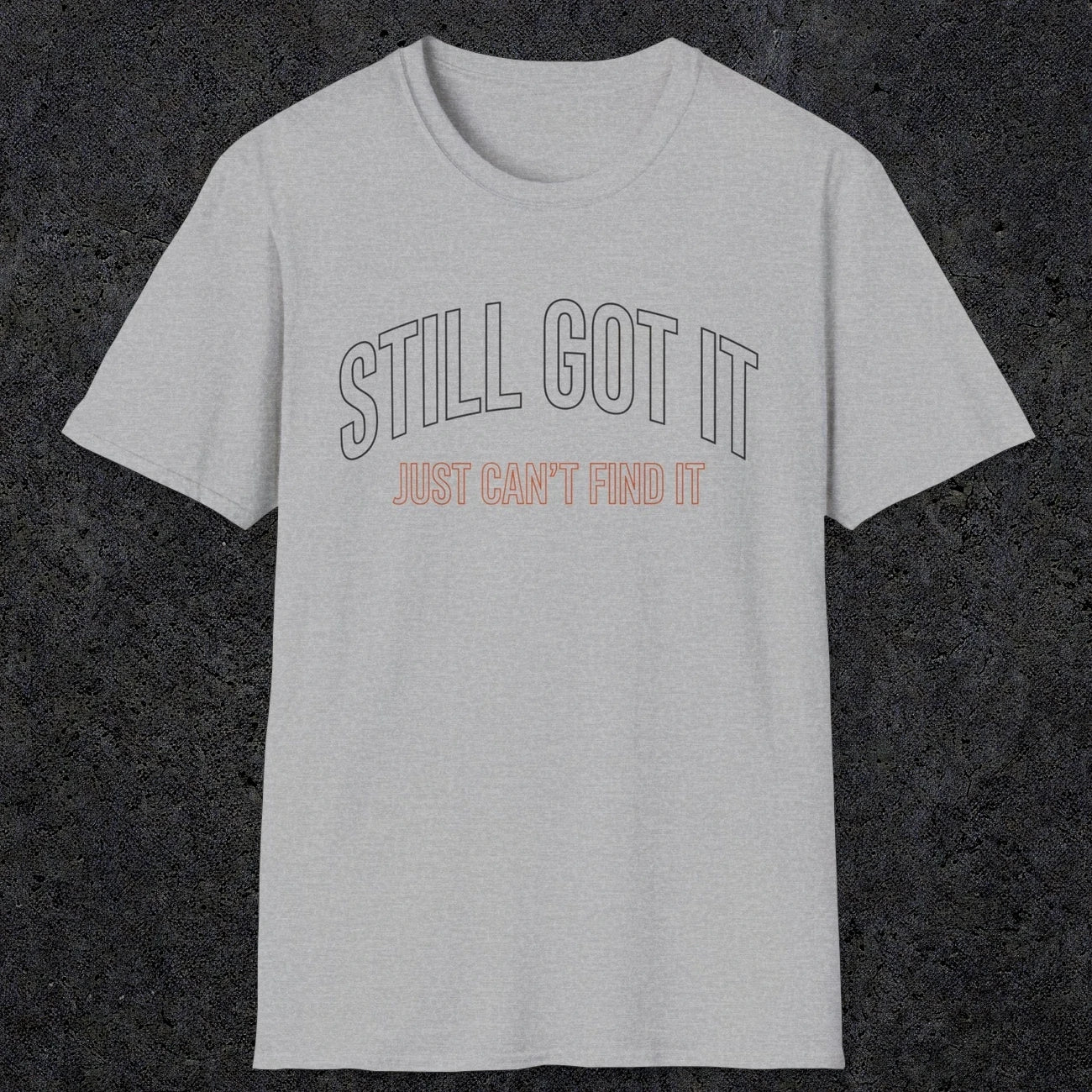 0031 Still got it just can't find it | Funny Dad T-Shirt | RustyDad