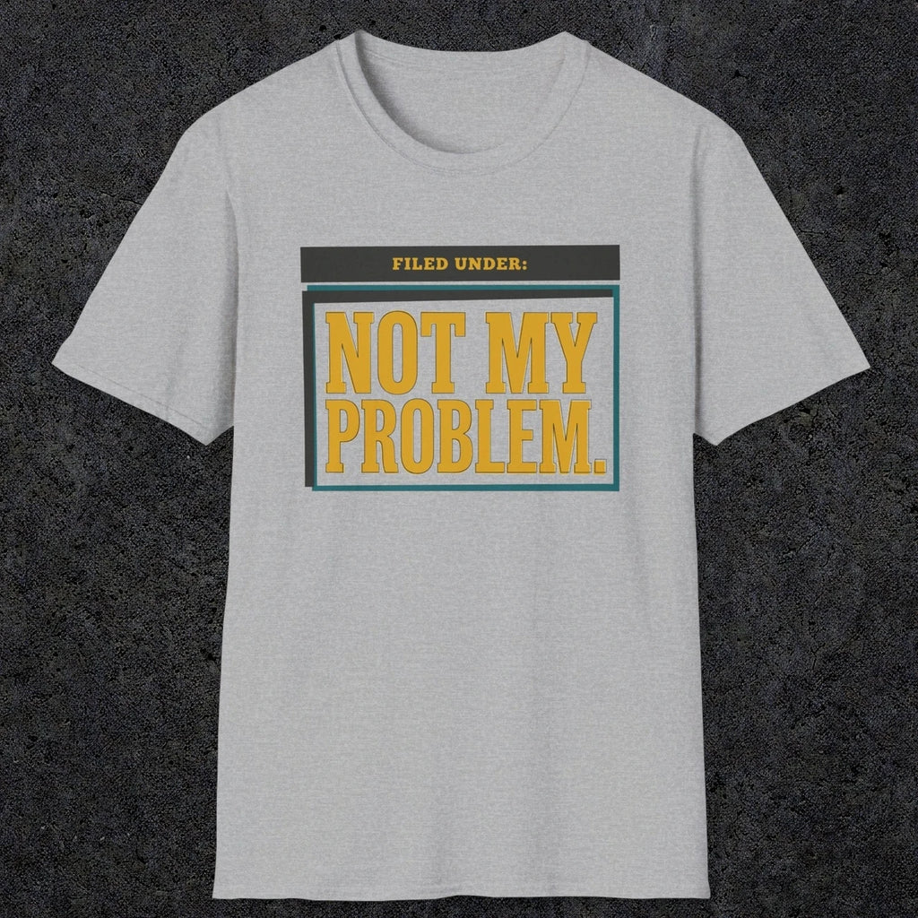 0520 Not My Problem | Funny Dad T-Shirt | RustyDad