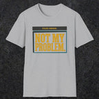 0520 Not My Problem | Funny Dad T-Shirt | RustyDad