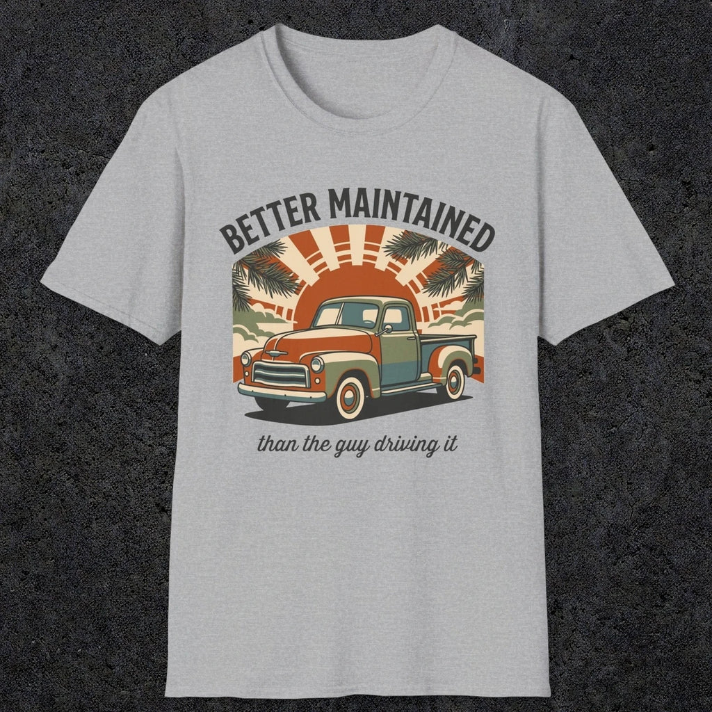 0317 Better Maintained, Than The Guy Driving It | Funny Dad T-Shirt | RustyDad