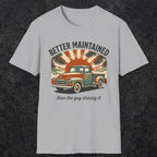 0317 Better Maintained, Than The Guy Driving It | Funny Dad T-Shirt | RustyDad