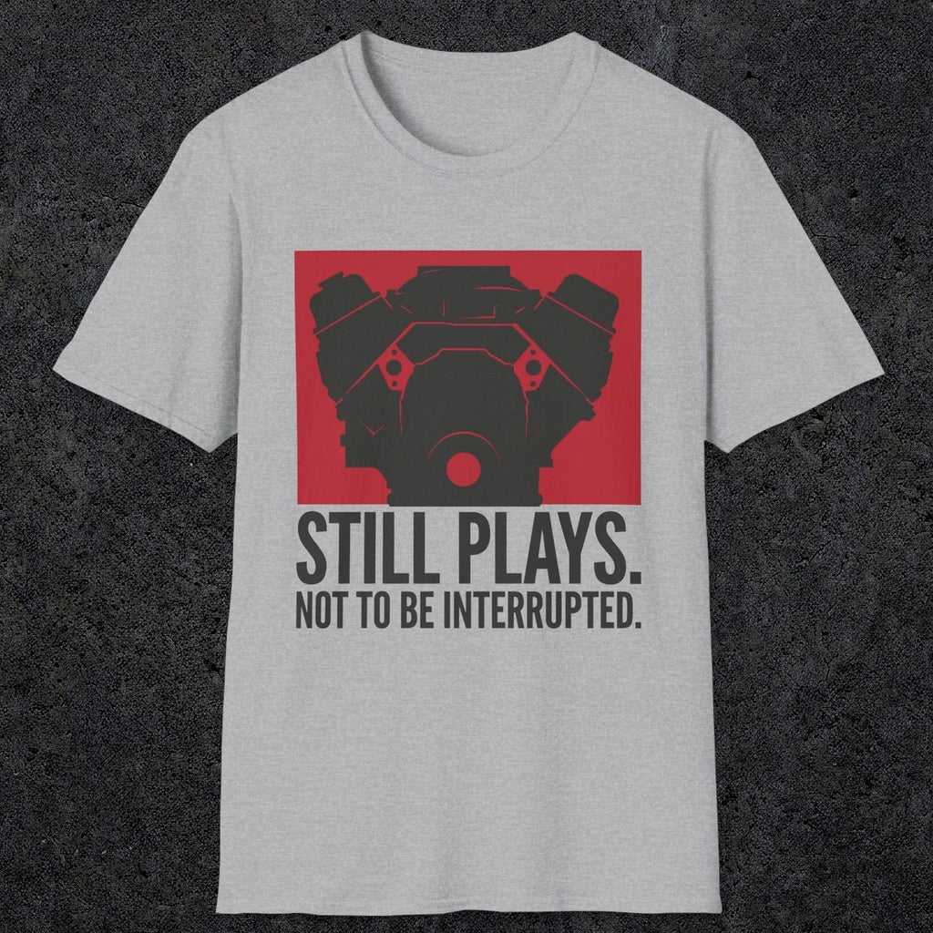 0553 Still Plays. Not to Be Interrupted. | Dad T-Shirt | RustyDad