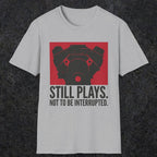 0553 Still Plays. Not to Be Interrupted. | Dad T-Shirt | RustyDad