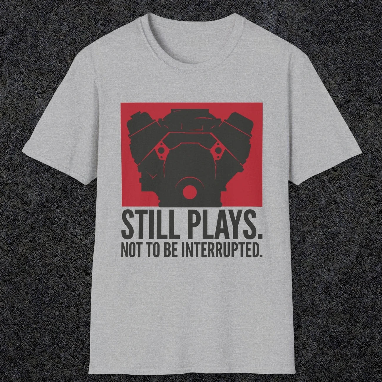 0553 Still Plays. Not to Be Interrupted. | Dad T-Shirt | RustyDad