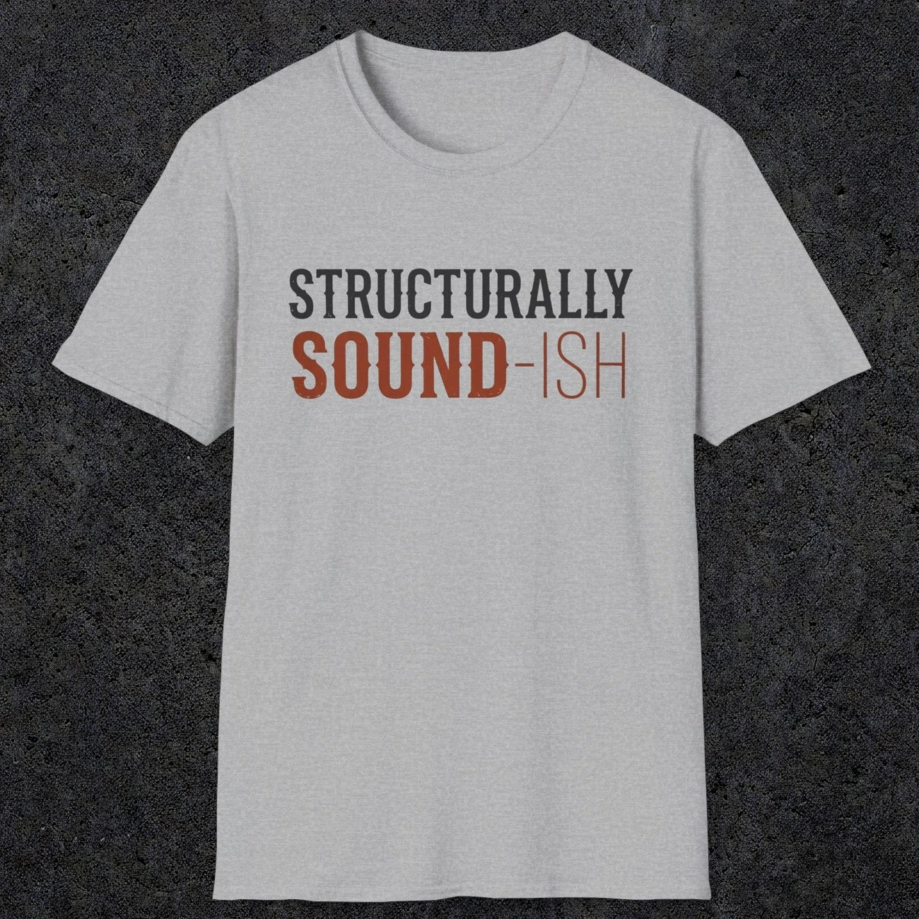 0033 Structurally sound-ish | Funny Dad T-Shirt | RustyDad