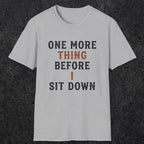 0025 One more thing before i sit down | Funny Dad T-Shirt | RustyDad
