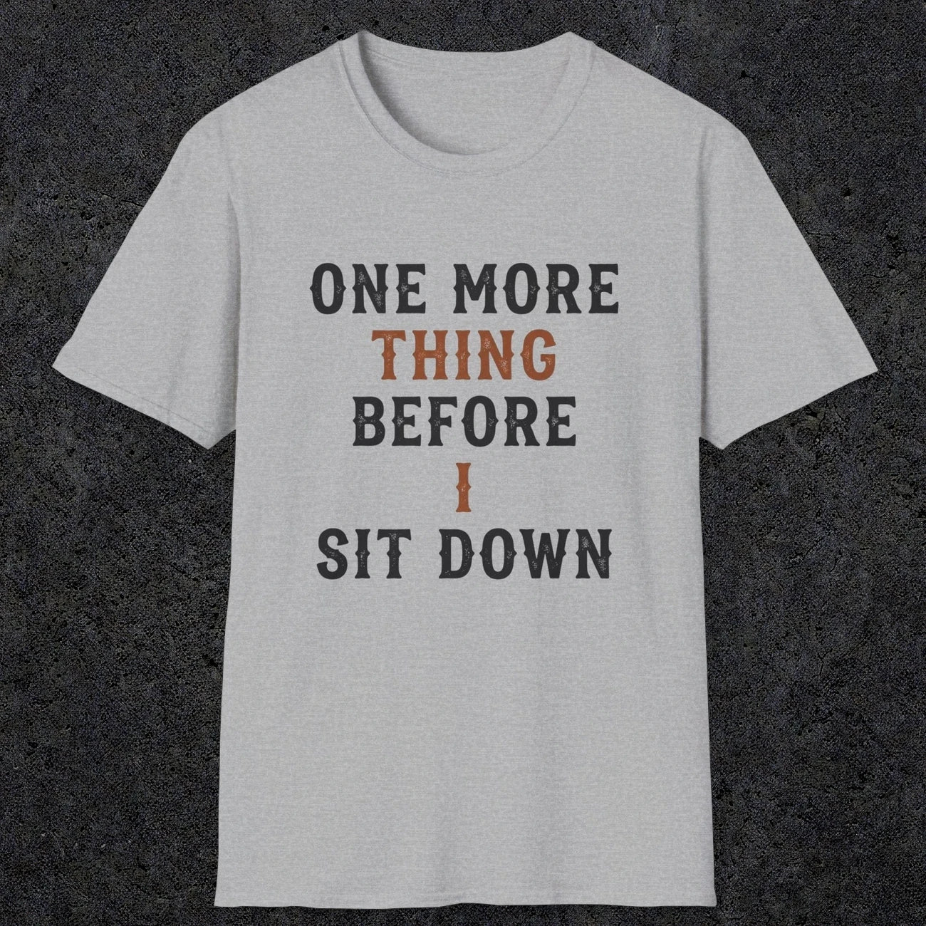 0025 One more thing before i sit down | Funny Dad T-Shirt | RustyDad