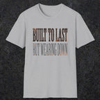0049 Built to last but wearing down | Funny Dad T-Shirt | RustyDad