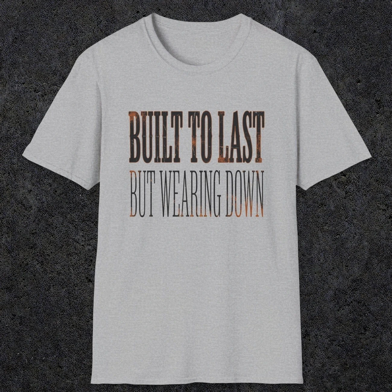 0049 Built to last but wearing down | Funny Dad T-Shirt | RustyDad