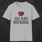 0561 Still Plays With Blocks. | Funny Dad T-Shirt | RustyDad