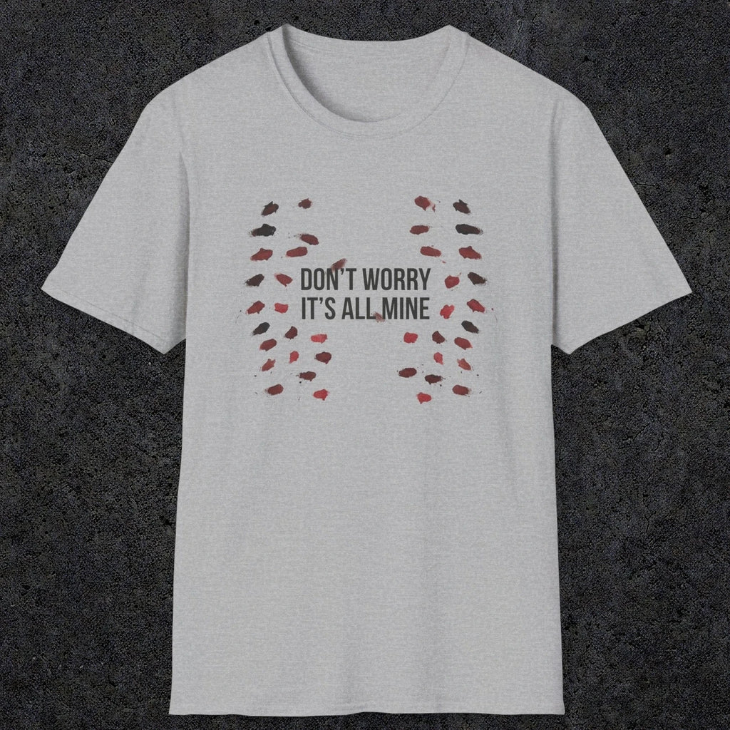 0246 Don't Worry, Its All Mine | Funny Dad T-Shirt | RustyDad