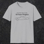 069 Ask me about my 10-year project | Funny Dad T-Shirt | RustyDad