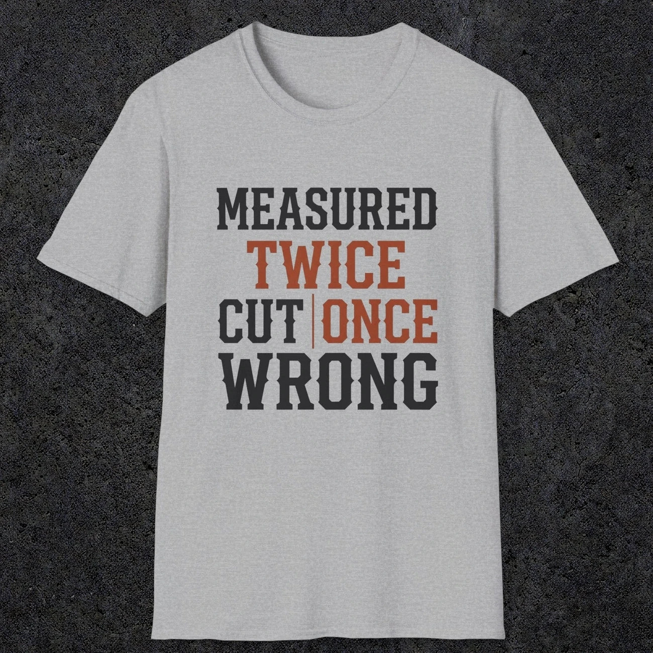 0037 Measured twice cut | once wrong | Funny Dad T-Shirt | RustyDad