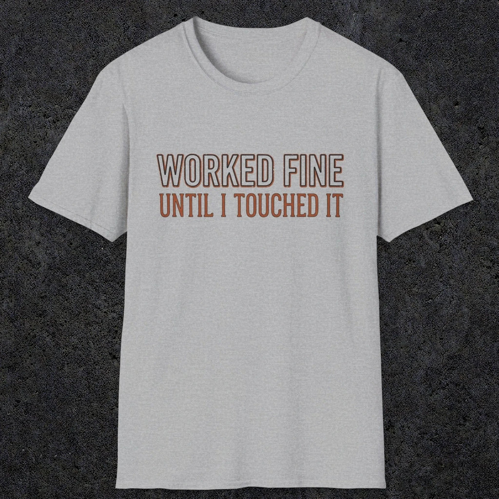 0026 Worked fine until i touched it | Funny Dad T-Shirt | RustyDad