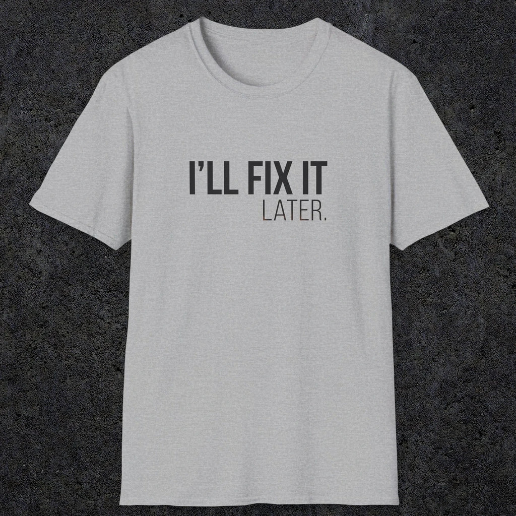 0009 I'll fix it later | Funny Dad T-Shirt | RustyDad