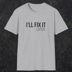 0009 I'll fix it later | Funny Dad T-Shirt | RustyDad