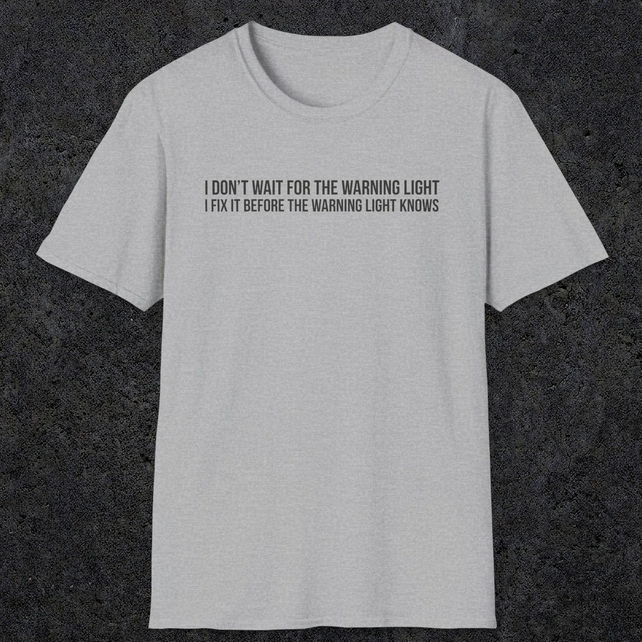 0110 I Dont Wait For The Warning Light I Fix It Before The Warning Light Knows | Funny Dad T-Shirt | RustyDad