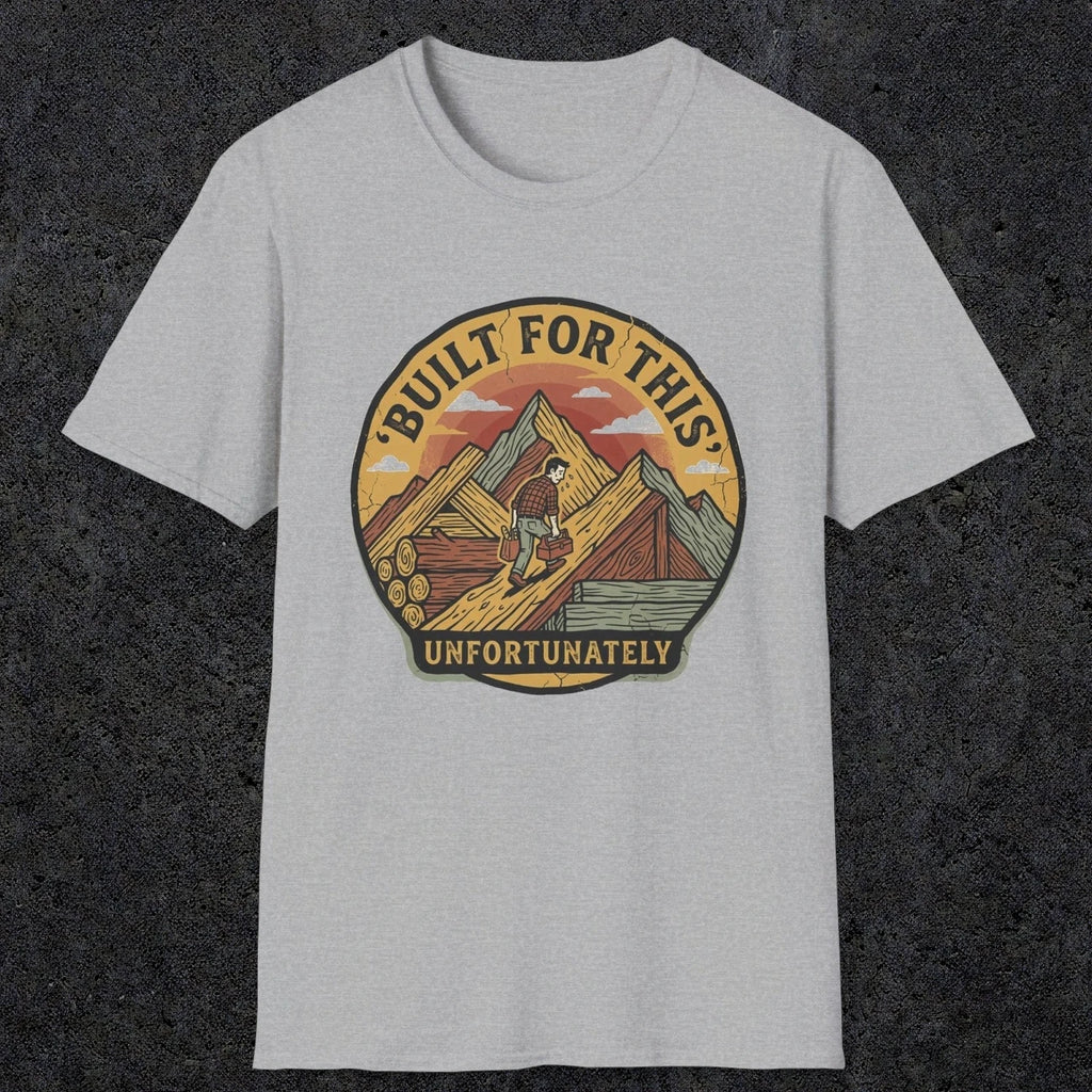 004 Built for this, unfortunately | Funny Dad T-Shirt | RustyDad