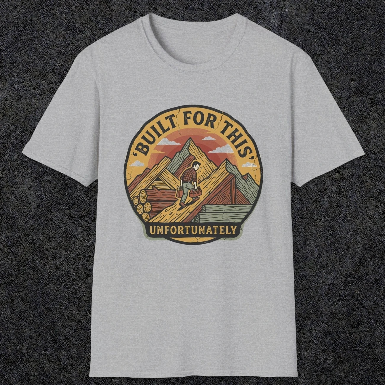 004 Built for this, unfortunately | Funny Dad T-Shirt | RustyDad
