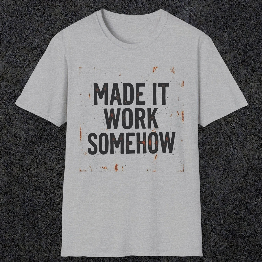 0023 made it work somehow | Funny Dad T-Shirt | RustyDad