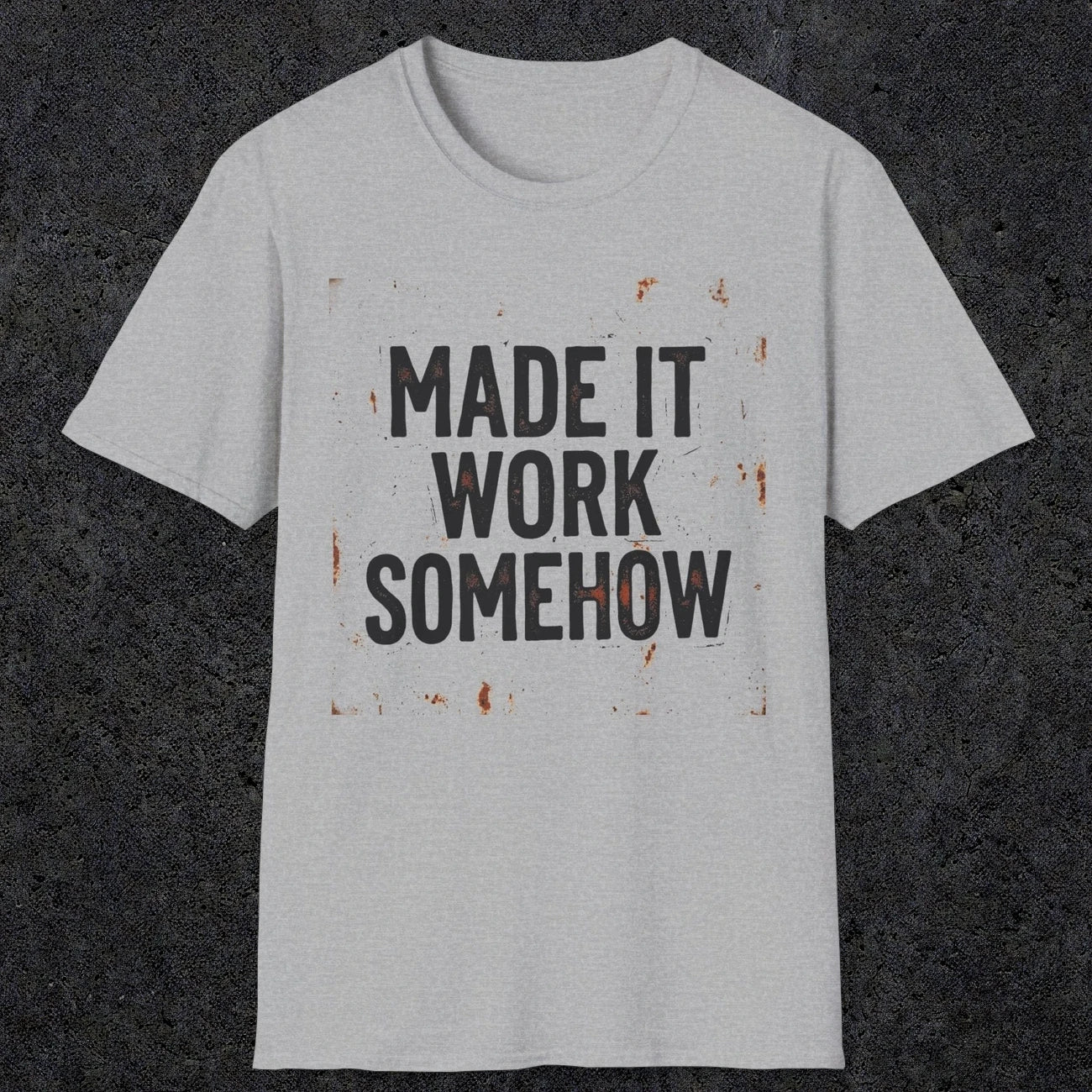 0023 made it work somehow | Funny Dad T-Shirt | RustyDad
