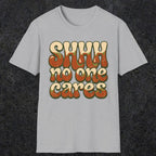 0511 Shhh No One Cares | Funny Dad T-Shirt | RustyDad