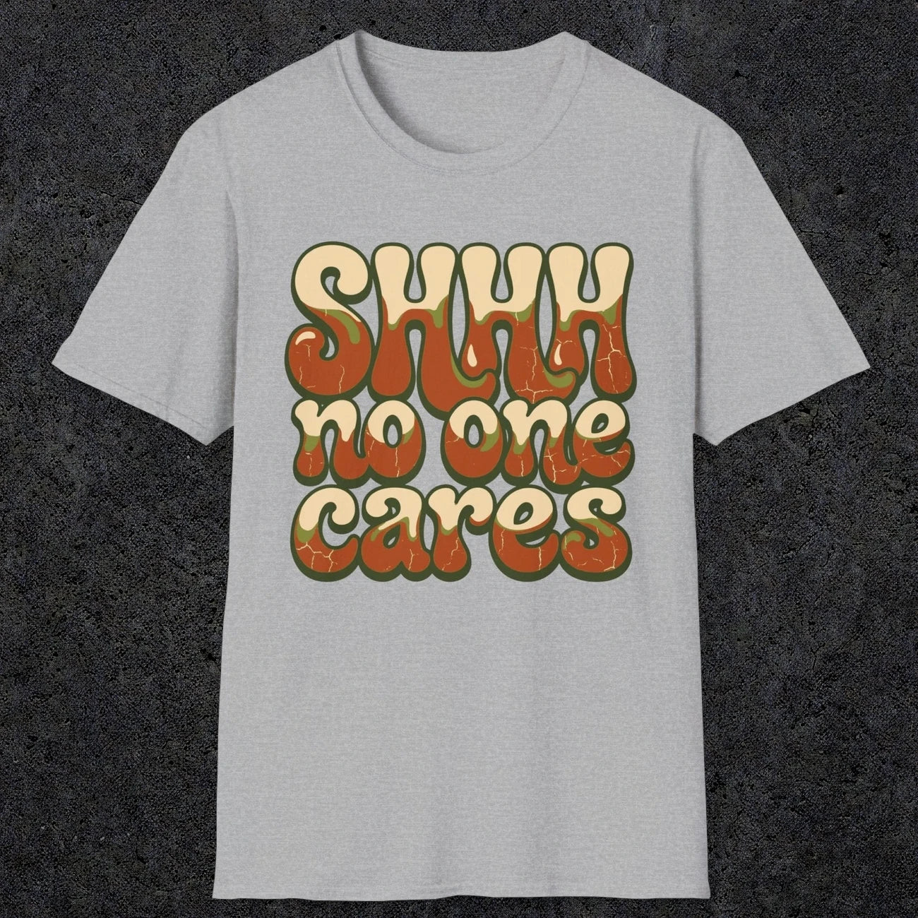 0511 Shhh No One Cares | Funny Dad T-Shirt | RustyDad