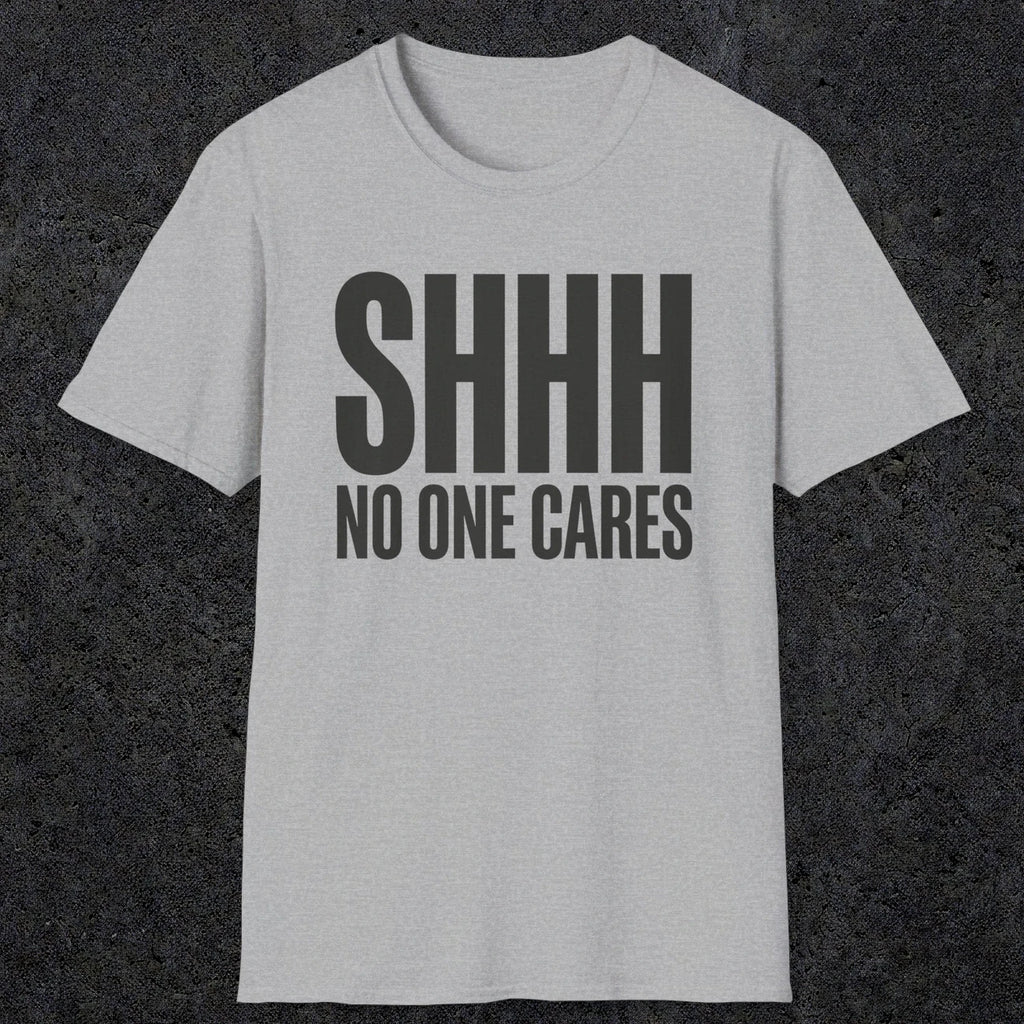 0510 Shhh No One Cares | Funny Dad T-Shirt | RustyDad