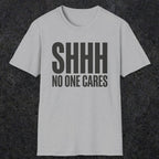 0510 Shhh No One Cares | Funny Dad T-Shirt | RustyDad