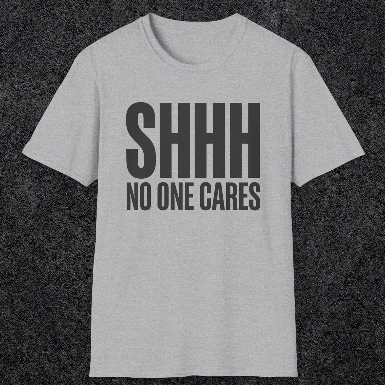0510 Shhh No One Cares | Funny Dad T-Shirt | RustyDad
