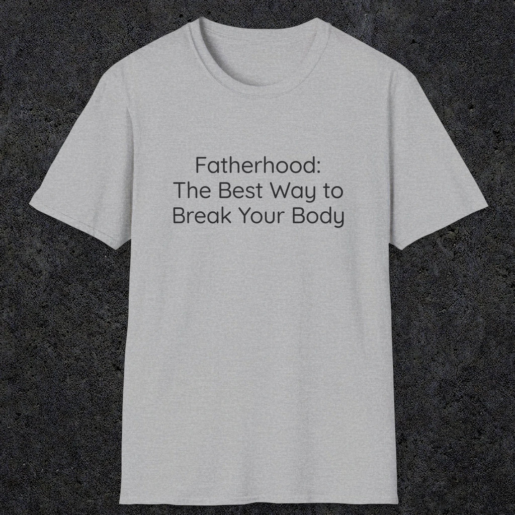 076 Fatherhood: the best way to break your body | Funny Dad T-Shirt | RustyDad