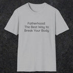 076 Fatherhood: the best way to break your body | Funny Dad T-Shirt | RustyDad