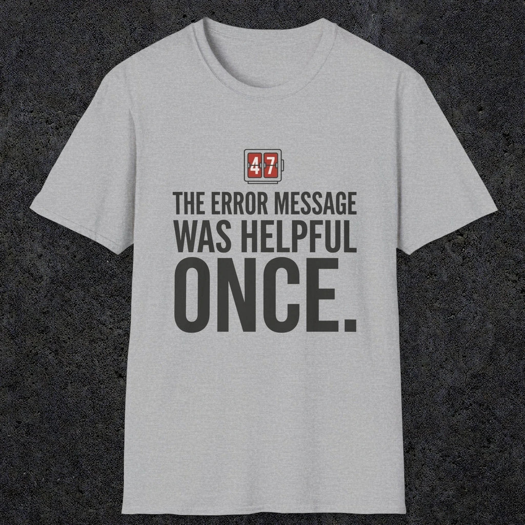 0129 The Error Message Was Helpful Once | Funny Dad T-Shirt | RustyDad