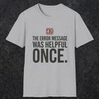0129 The Error Message Was Helpful Once | Funny Dad T-Shirt | RustyDad