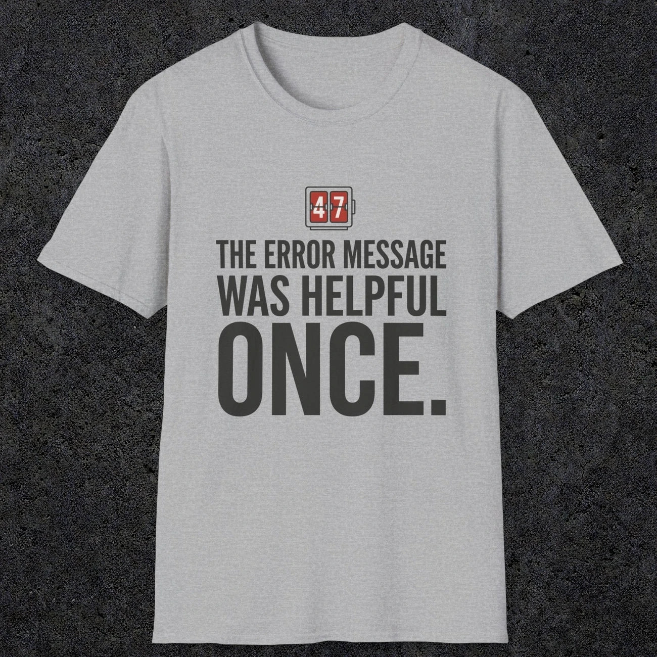 0129 The Error Message Was Helpful Once | Funny Dad T-Shirt | RustyDad