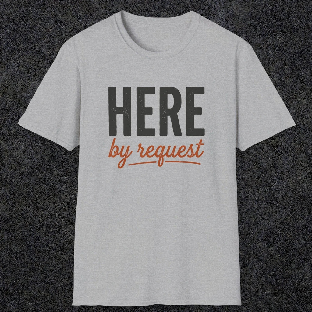 0356 Here, By Request | Funny Dad T-Shirt | RustyDad