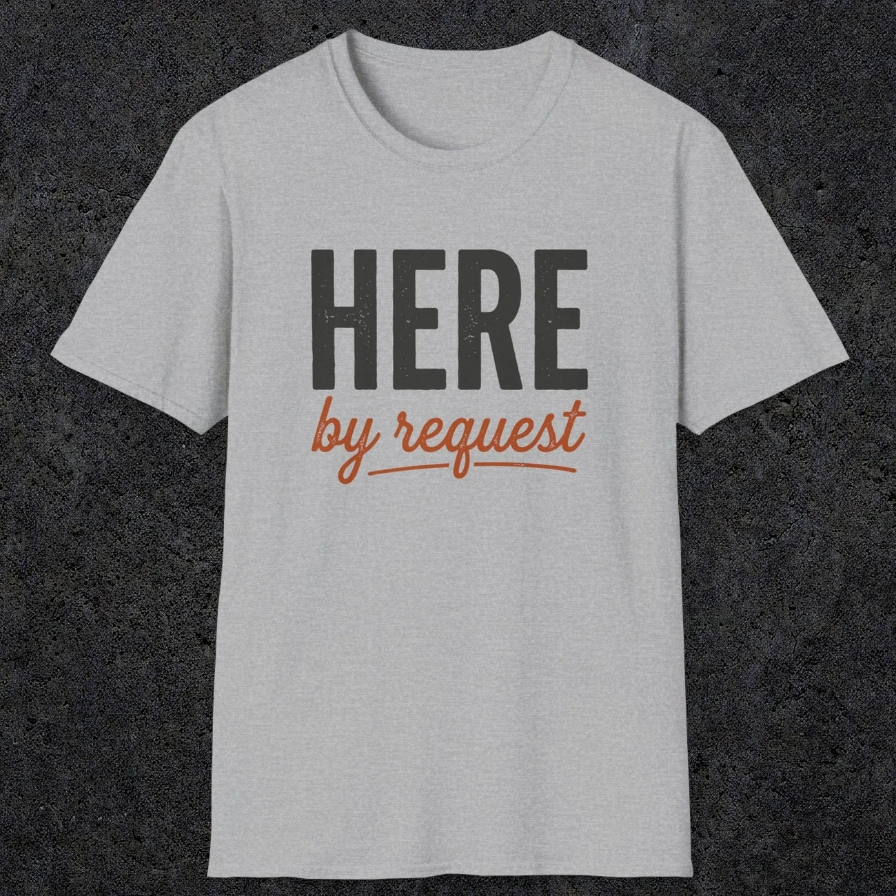 0356 Here, By Request | Funny Dad T-Shirt | RustyDad